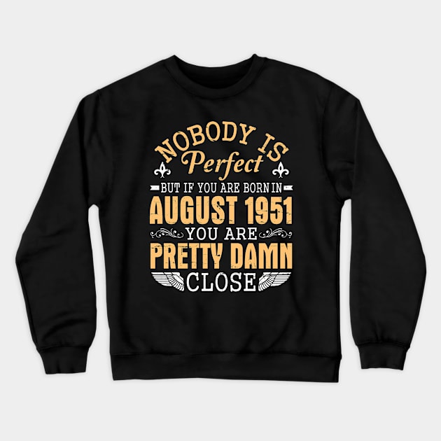 Nobody Is Perfect But If You Are Born In August 1951 Happy Birthday 69 Years To Me You Papa Nana Dad Crewneck Sweatshirt by favoritetien16